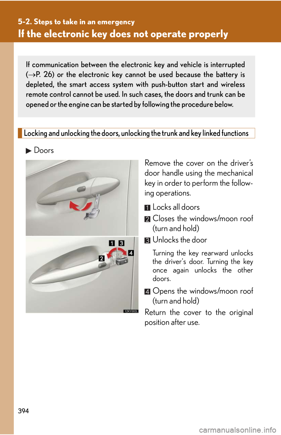 Lexus IS250 2008  Air Conditioning / LEXUS 2008 IS250 OWNERS MANUAL (OM53699U) 394
5-2. Steps to take in an emergency
If the electronic key does not operate properly
Locking and unlocking the doors, unlocking the trunk and key linked functions
Doors
Remove the cover on the drive