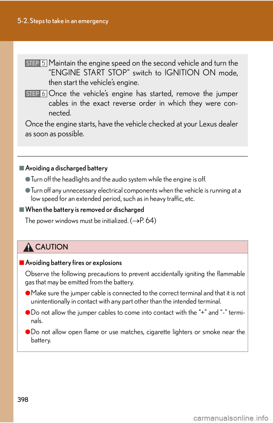 Lexus IS250 2008  Air Conditioning / LEXUS 2008 IS250 OWNERS MANUAL (OM53699U) 398
5-2. Steps to take in an emergency
■Avoiding a discharged battery
●Turn off the headlights and the audio system while the engine is off.
●Turn off any unnecessary electrical components when 