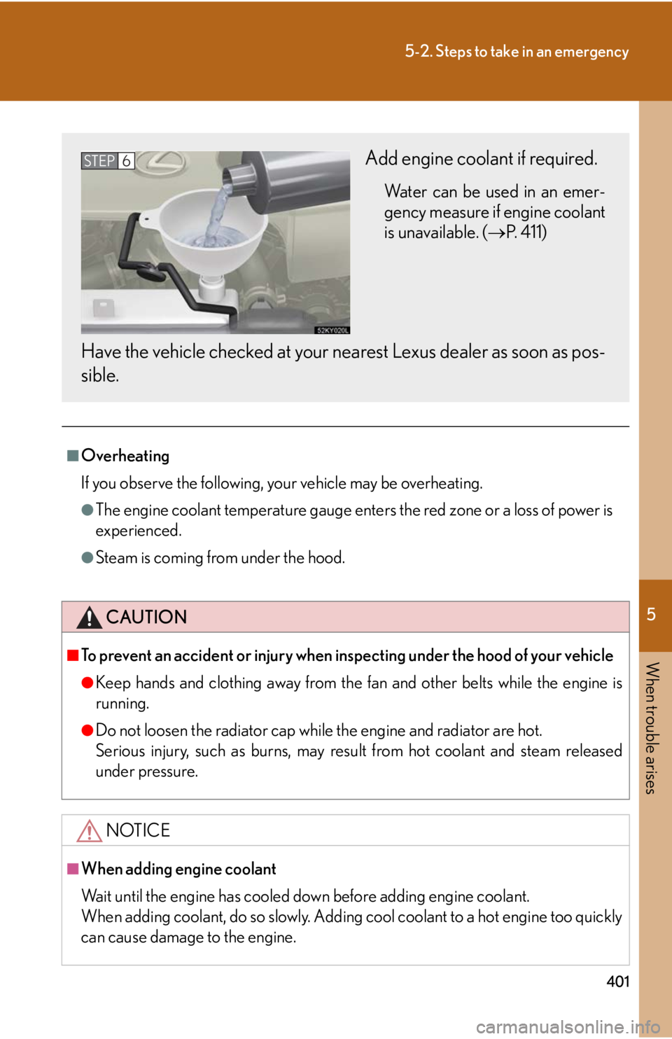Lexus IS250 2008  Air Conditioning / LEXUS 2008 IS250 OWNERS MANUAL (OM53699U) 5
When trouble arises
401
5-2. Steps to take in an emergency
■Overheating
If you observe the following, your vehicle may be overheating.
●The engine coolant temperature gauge enters the red zone o
