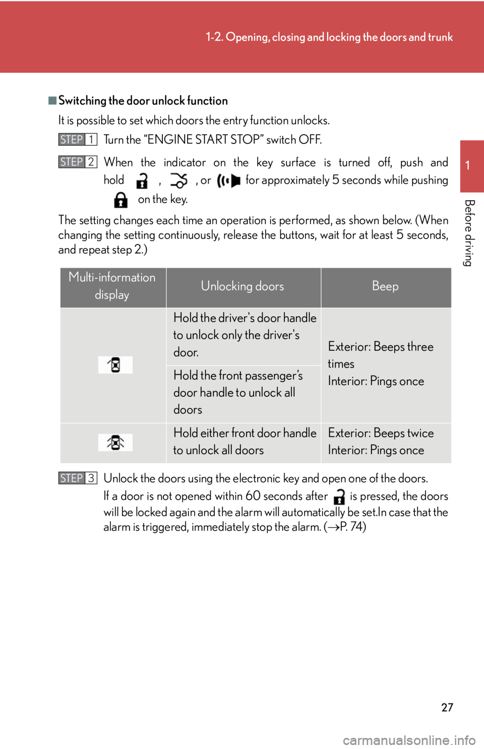 Lexus IS250 2008 Theft deterrent system / LEXUS 2008 IS250 OWNERS MANUAL (OM53699U) 27
1-2. Opening, closing and locking the doors and trunk
1
Before driving
■Switching the door unlock function
It is possible to set which doors the entry function unlocks. Turn the “ENGINE START S Lexus IS250 2008 Theft deterrent system / LEXUS 2008 IS250 OWNERS MANUAL (OM53699U) 27
1-2. Opening, closing and locking the doors and trunk
1
Before driving
■Switching the door unlock function
It is possible to set which doors the entry function unlocks. Turn the “ENGINE START S