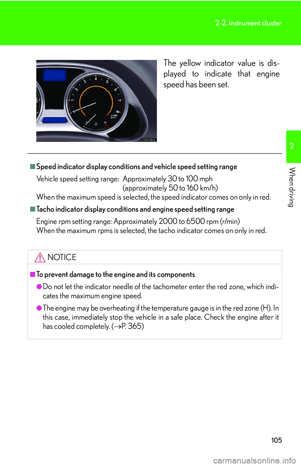 Lexus IS250 2006  Do-it-yourself maintenance / LEXUS 2006 IS350/250 THROUGH APRIL 2006 PROD. OWNERS MANUAL (OM53508U) 105
2-2. Instrument cluster
2
When driving
The yellow indicator value is dis-
played to indicate that engine
speed has been set.
■Speed indicator display conditions and vehicle speed setting range
V
