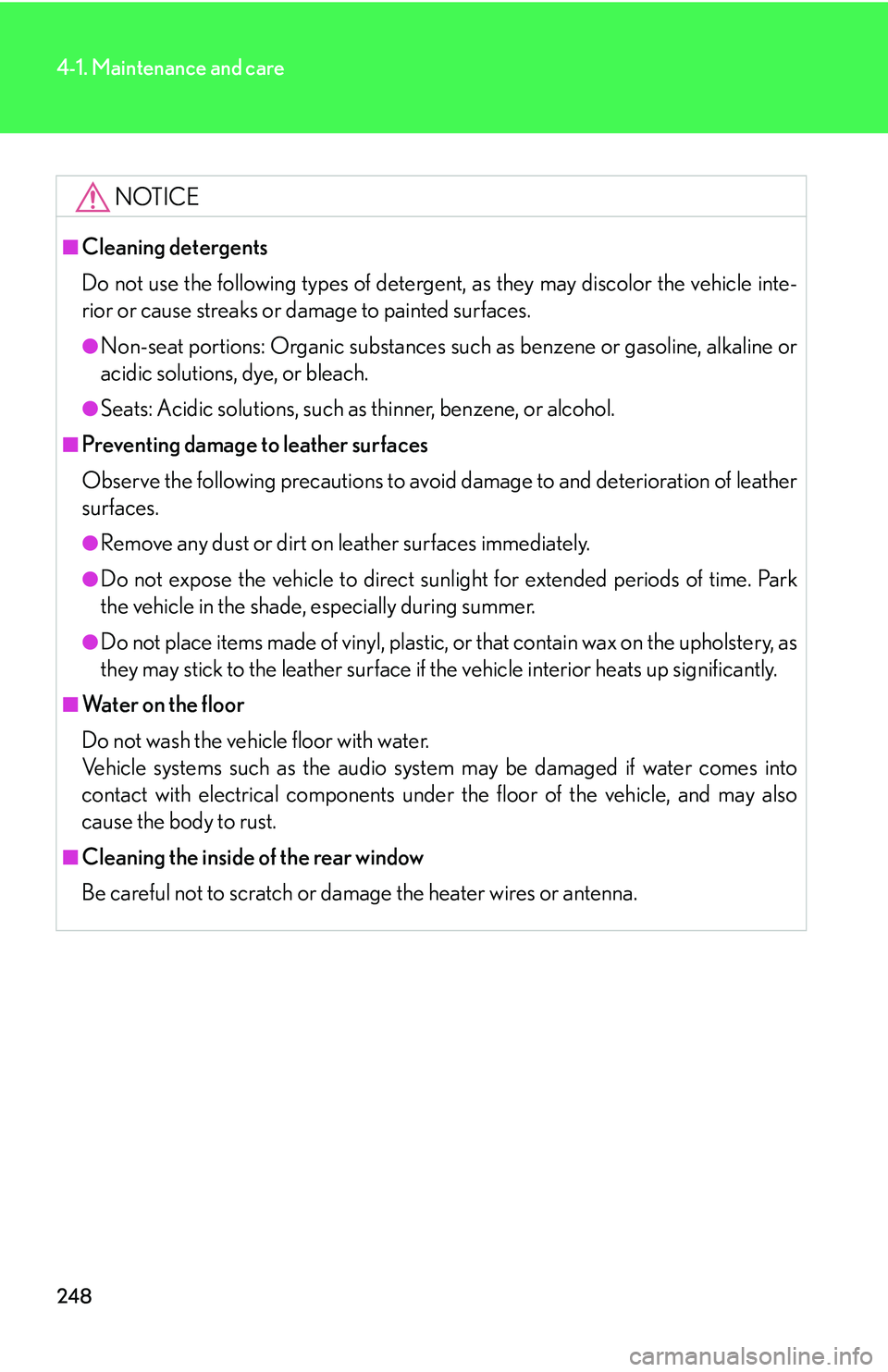 Lexus IS250 2006  Do-it-yourself maintenance / LEXUS 2006 IS350/250 THROUGH APRIL 2006 PROD. OWNERS MANUAL (OM53508U) 248
4-1. Maintenance and care
NOTICE
■Cleaning detergents
Do not use the following types of detergent, as they may discolor the vehicle inte-
rior or cause streaks or damage to painted surfaces.
●