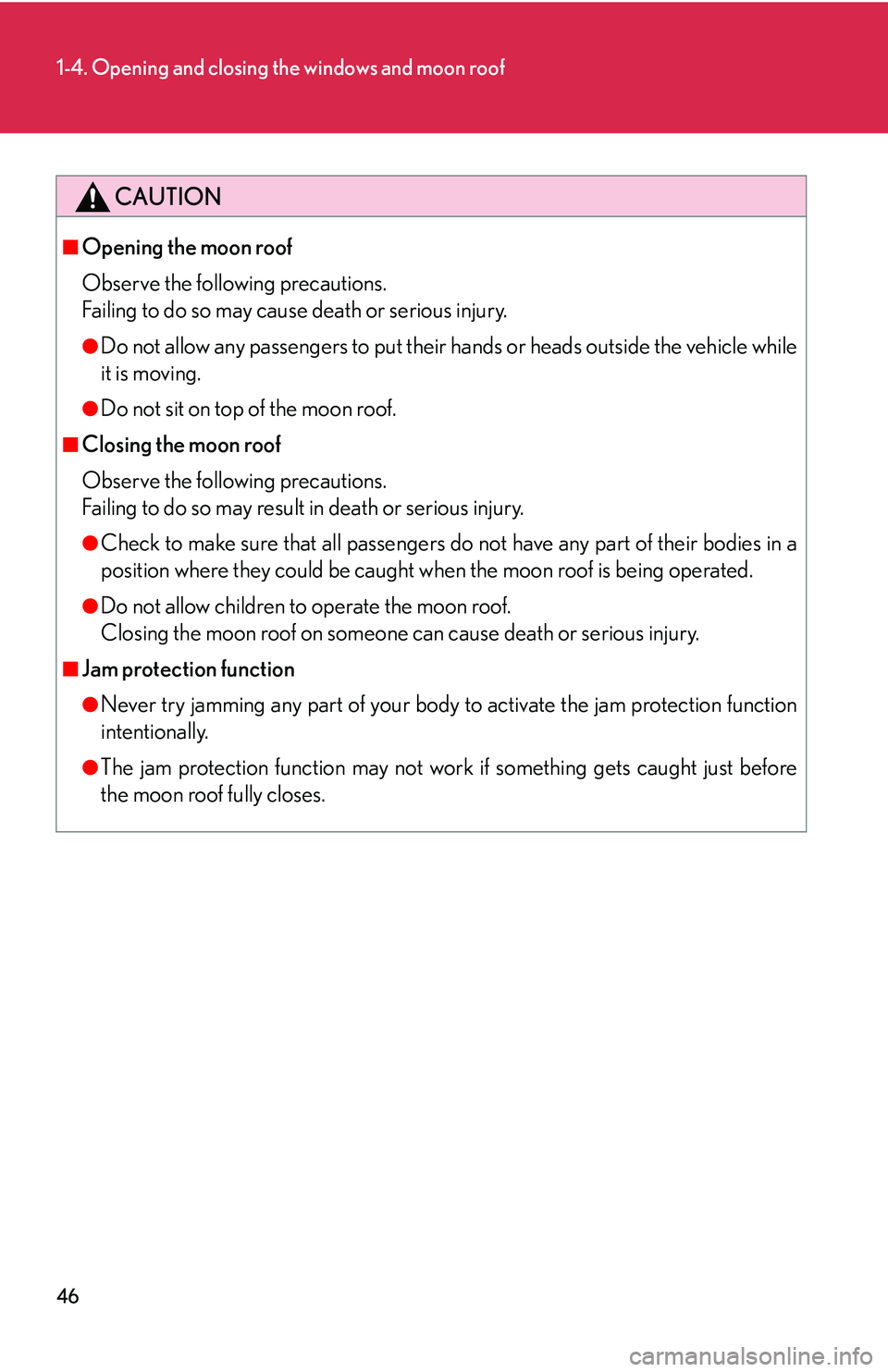 Lexus IS250 2006  Do-it-yourself maintenance / LEXUS 2006 IS350/250 THROUGH APRIL 2006 PROD. OWNERS MANUAL (OM53508U) 46
1-4. Opening and closing the windows and moon roof
CAUTION
■Opening the moon roof
Observe the following precautions.
Failing to do so may cause death or serious injury.
●Do not allow any passen