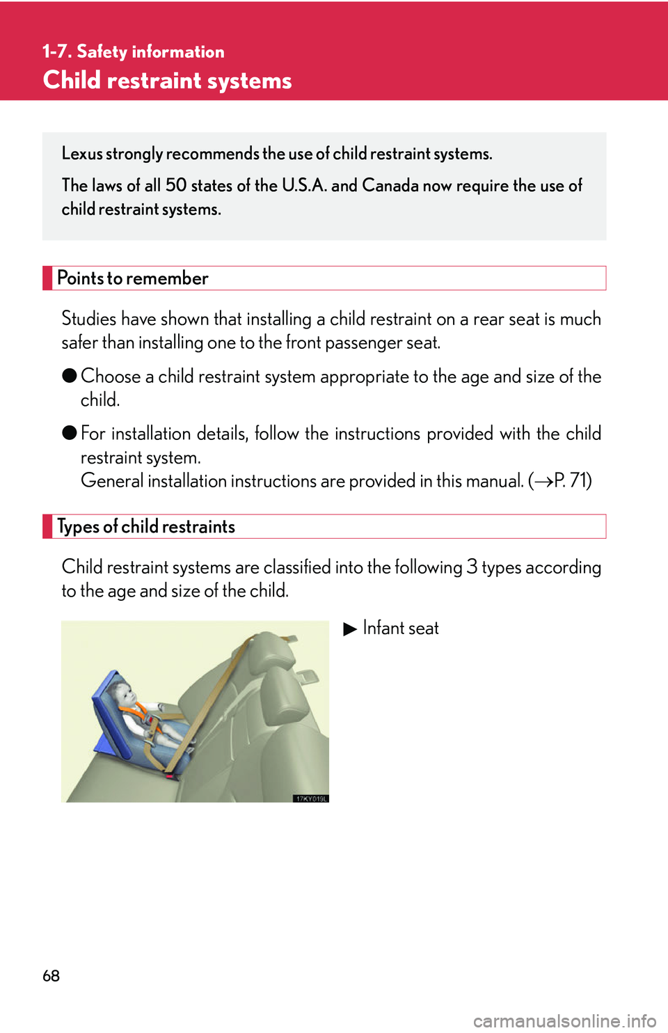 Lexus IS250 2006  Do-it-yourself maintenance / LEXUS 2006 IS350/250 THROUGH APRIL 2006 PROD. OWNERS MANUAL (OM53508U) 68
1-7. Safety information
Child restraint systems
Points to rememberStudies have shown that installing a ch ild restraint on a rear seat is much
safer than installing one to the front passenger seat.