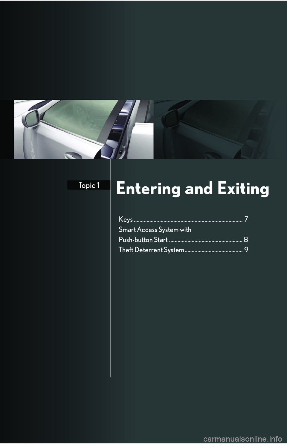 Lexus IS250 2006  Do-it-yourself maintenance / LEXUS 2006 IS350/250 QUICK REFERENCE GUIDE Entering and ExitingTopic 1
Keys .............................................................................  7
Smart Access System with 
Push-button Start ..........................................