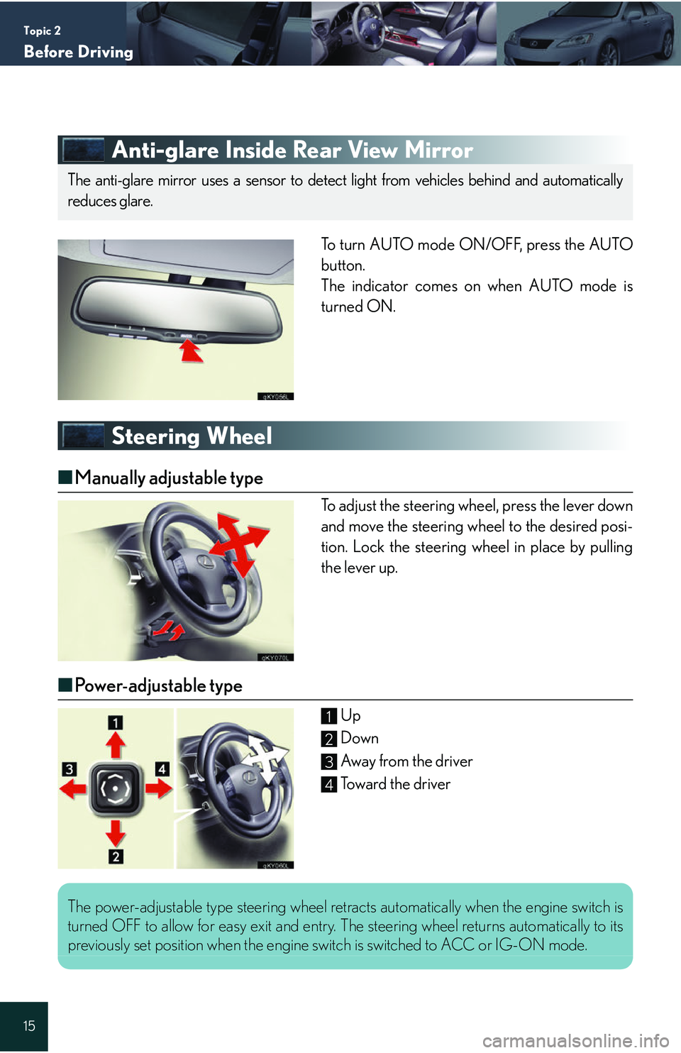 Lexus IS250 2006  Opening, closing and locking the doors and trunk / LEXUS 2006 IS350/250 QUICK REFERENCE GUIDE Topic 2
Before Driving
15
Anti-glare Inside Rear View Mirror
To turn AUTO mode ON/OFF, press the AUTO
button.
The indicator comes on when AUTO mode is
turned ON.
Steering Wheel
■Manually adjustable 