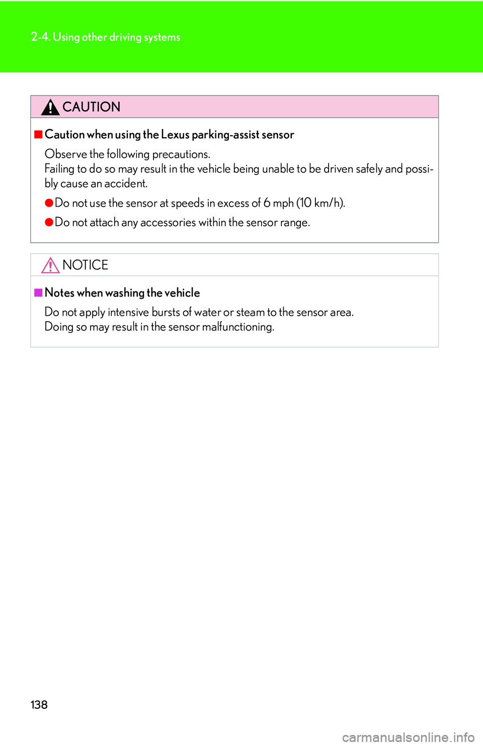 Lexus IS250 2006  Instrument cluster / LEXUS 2006 IS350/250 THROUGH APRIL 2006 PROD. OWNERS MANUAL (OM53508U) 138
2-4. Using other driving systems
CAUTION
■Caution when using the Lexus parking-assist sensor
Observe the following precautions.
Failing to do so may result in the vehicle being unable to be driv