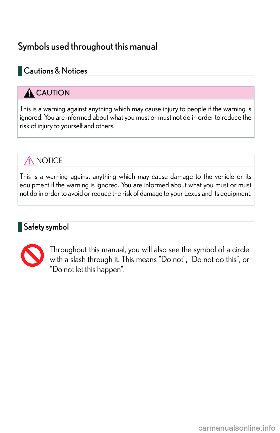 Lexus IS250 2006  Instrument cluster / LEXUS 2006 IS350/250 THROUGH APRIL 2006 PROD. OWNERS MANUAL (OM53508U) Symbols used throughout this manual
Cautions & Notices 
Safety symbol
CAUTION
This is a warning against anything which may cause injury to people if the warning is
ignored. You are informed about what