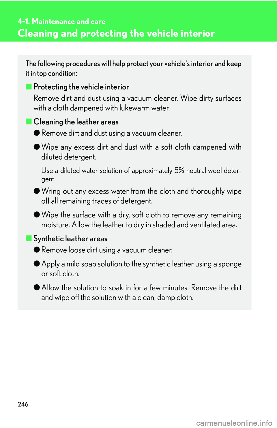 Lexus IS250 2006  Instrument cluster / LEXUS 2006 IS350/250 THROUGH APRIL 2006 PROD. OWNERS MANUAL (OM53508U) 246
4-1. Maintenance and care
Cleaning and protecting the vehicle interior
The following procedures will help protect your vehicles interior and keep
it in top condition:
■ Protecting the vehicle i