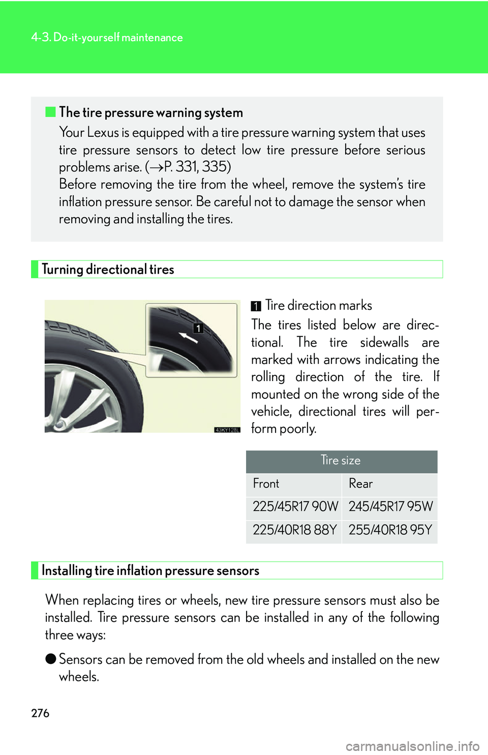 Lexus IS250 2006  Instrument cluster / LEXUS 2006 IS350/250 THROUGH APRIL 2006 PROD. OWNERS MANUAL (OM53508U) 276
4-3. Do-it-yourself maintenance
Turning directional tiresTire direction marks
The tires listed below are direc-
tional. The tire sidewalls are
marked with arrows indicating the
rolling direction  