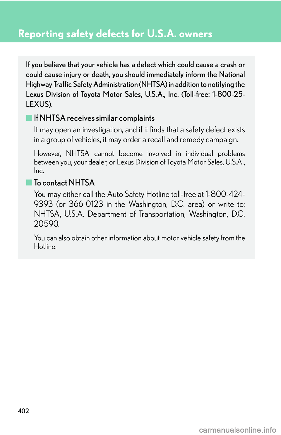Lexus IS250 2006  Instrument cluster / LEXUS 2006 IS350/250 THROUGH APRIL 2006 PROD. OWNERS MANUAL (OM53508U) 402
Reporting safety defects for U.S.A. owners
If you believe that your vehicle has a defect which could cause a crash or
could cause injury or death, you sh ould immediately inform the National
Highw