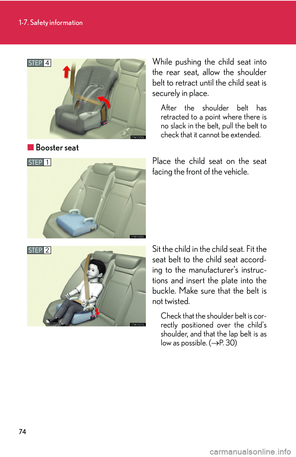 Lexus IS250 2006  Instrument cluster / LEXUS 2006 IS350/250 THROUGH APRIL 2006 PROD. OWNERS MANUAL (OM53508U) 74
1-7. Safety information
While pushing the child seat into
the rear seat, allow the shoulder
belt to retract until the child seat is
securely in place.
After the shoulder belt has
retracted to a poi