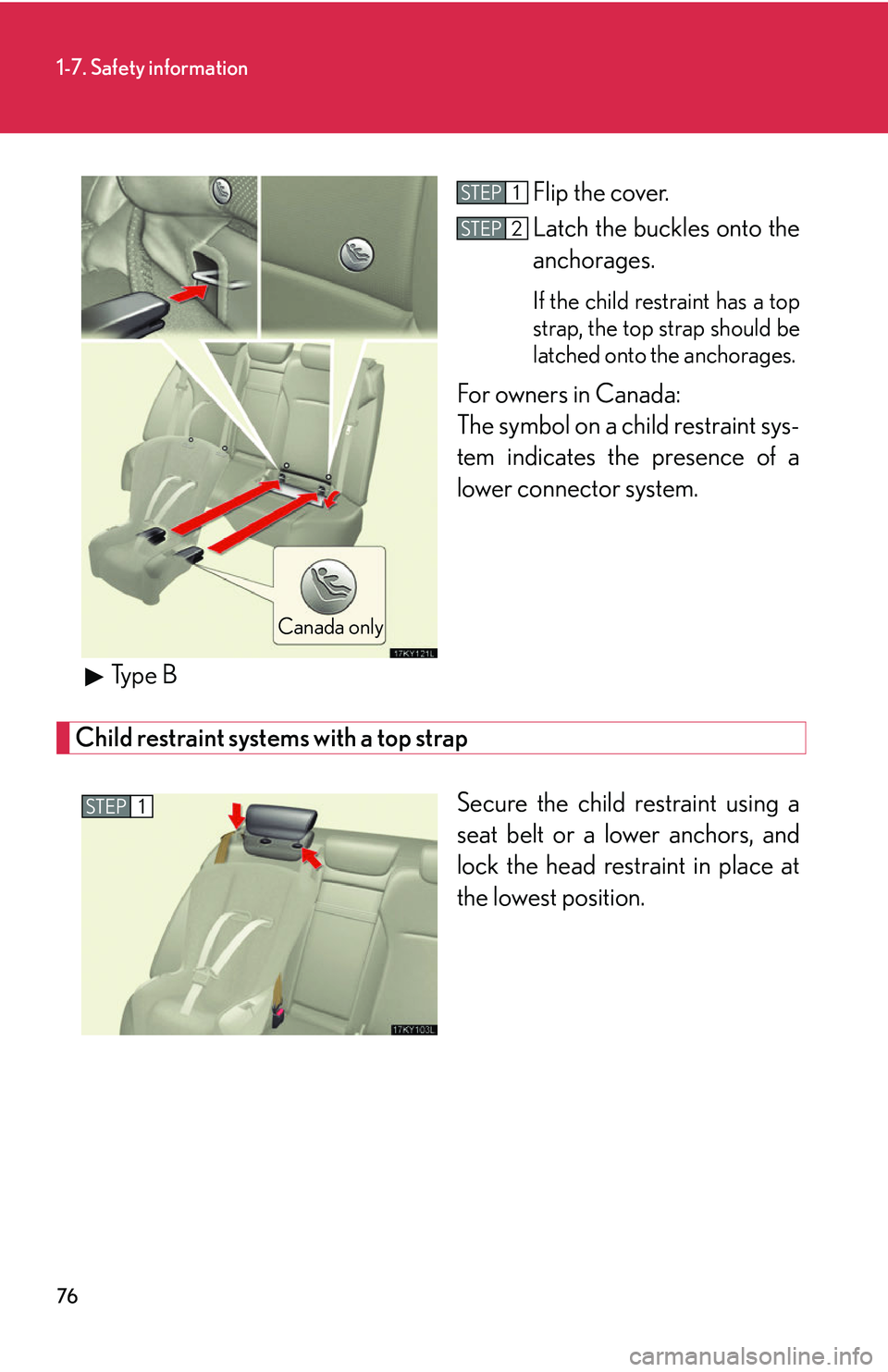 Lexus IS250 2006  Instrument cluster / LEXUS 2006 IS350/250 THROUGH APRIL 2006 PROD. OWNERS MANUAL (OM53508U) 76
1-7. Safety information
Flip the cover.
Latch the buckles onto the
anchorages. 
If the child restraint has a top
strap, the top strap should be
latched onto the anchorages. 
For owners in Canada:
T