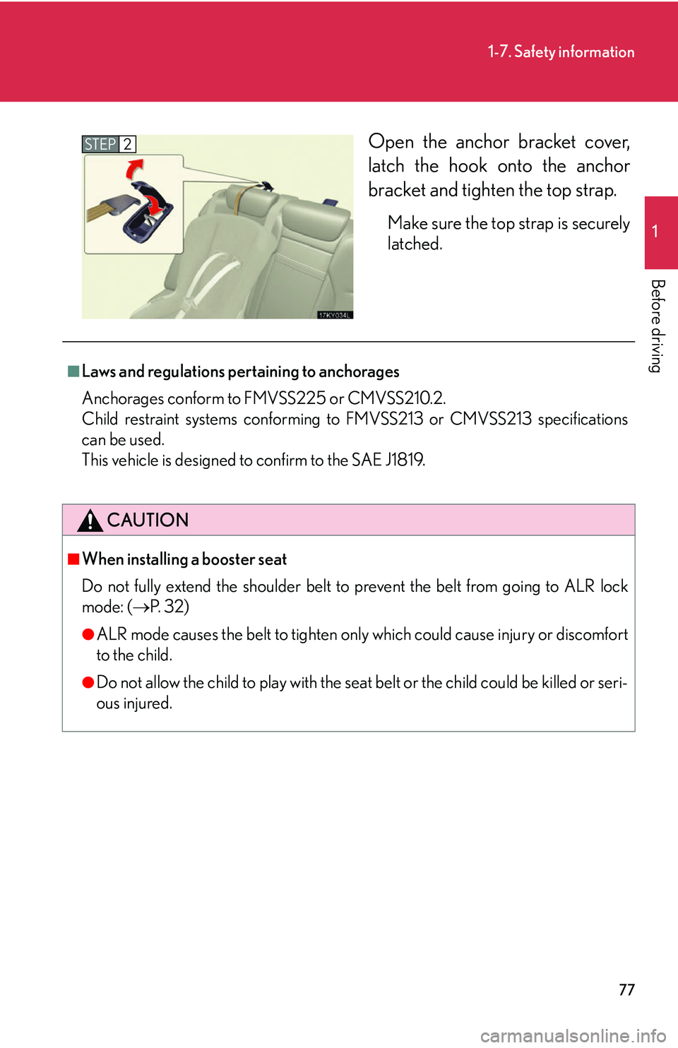 Lexus IS250 2006  Instrument cluster / LEXUS 2006 IS350/250 THROUGH APRIL 2006 PROD. OWNERS MANUAL (OM53508U) 77
1-7. Safety information
1
Before driving
Open the anchor bracket cover,
latch the hook onto the anchor
bracket and tighten the top strap. 
Make sure the top strap is securely
latched. 
STEP2
■Law