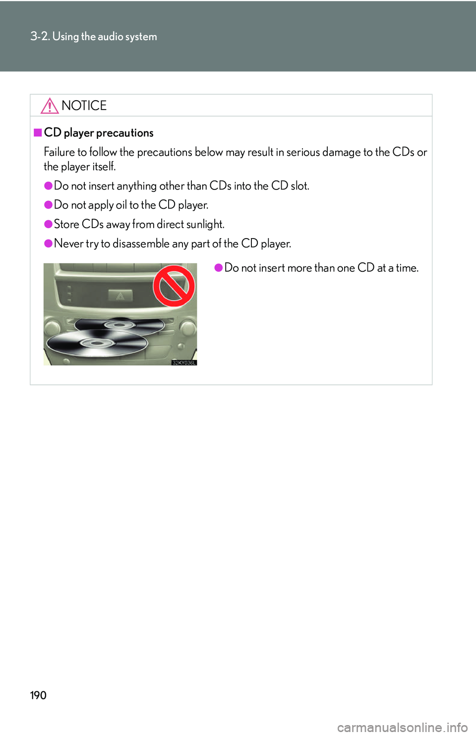 Lexus IS250 2006  Quick Guide / LEXUS 2006 IS350/250 FROM MAY 2006 PROD. OWNERS MANUAL (OM53619U) 190
3-2. Using the audio system
NOTICE
■CD player precautions
Failure to follow the precautions below may result in serious damage to the CDs or
the player itself.
●Do not insert anything other th