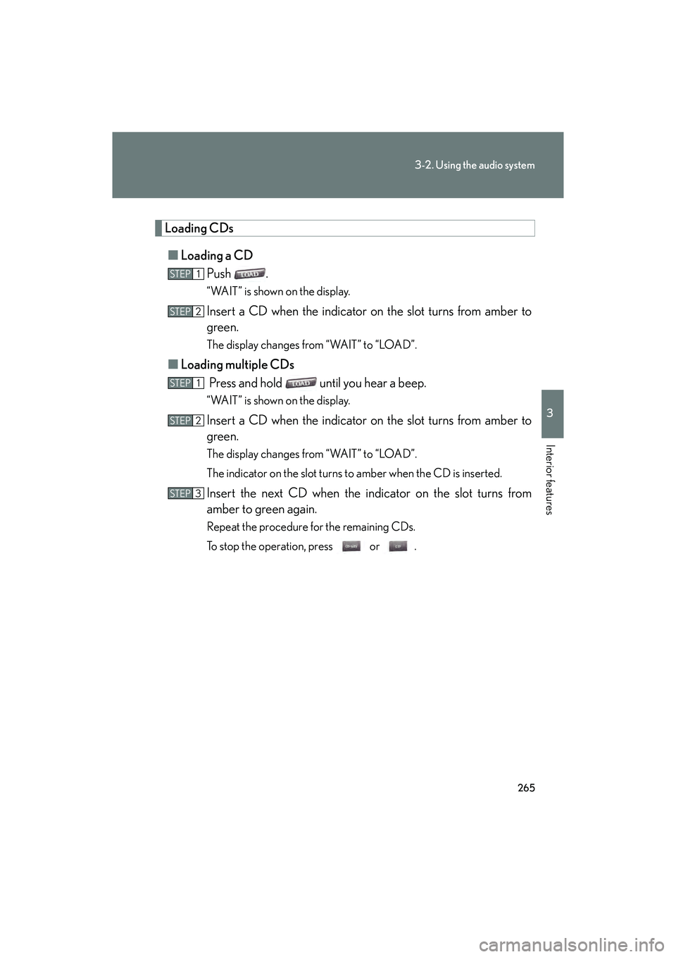 Lexus IS250C 2014  Owners Manual 265
3-2. Using the audio system
3
Interior features
IS250C/350C_U
Loading CDs■ Loading a CD
Push .
“WAIT” is shown on the display.
Insert a CD when the indicator on the slot turns from amber to
