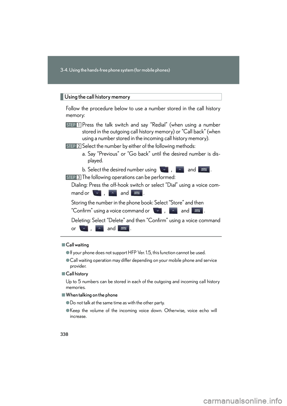 Lexus IS250C 2014 Owners Manual 338
3-4. Using the hands-free phone system (for mobile phones)
IS250C/350C_U
Using the call history memoryFollow the procedure below to use a number stored in the call history
memory: Press the talk s Lexus IS250C 2014 Owners Manual 338
3-4. Using the hands-free phone system (for mobile phones)
IS250C/350C_U
Using the call history memoryFollow the procedure below to use a number stored in the call history
memory: Press the talk s