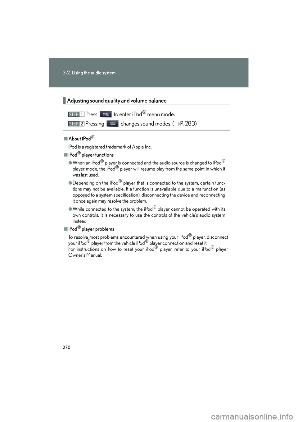 Lexus IS250C 2010 Owners Manual 270
3-2. Using the audio system
10_IS250C/350C_U
Adjusting sound quality and volume balancePress to enter iPod
® menu mode.
Pressing changes sound modes. ( →P. 283)
■About iPod®
iPod is a re Lexus IS250C 2010 Owners Manual 270
3-2. Using the audio system
10_IS250C/350C_U
Adjusting sound quality and volume balancePress to enter iPod
® menu mode.
Pressing changes sound modes. ( →P. 283)
■About iPod®
iPod is a re
