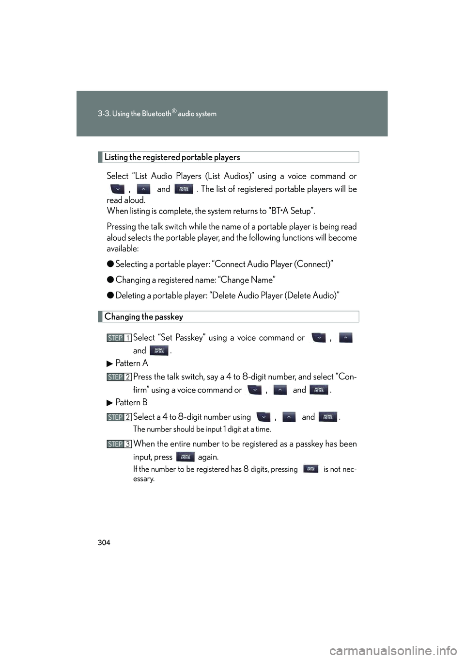 Lexus IS250C 2010  Owners Manual 304
3-3. Using the Bluetooth® audio system
10_IS250C/350C_U
Listing the registered portable players
Select “List Audio Players (List Audios)” using a voice command or ,   and   . The list of regi