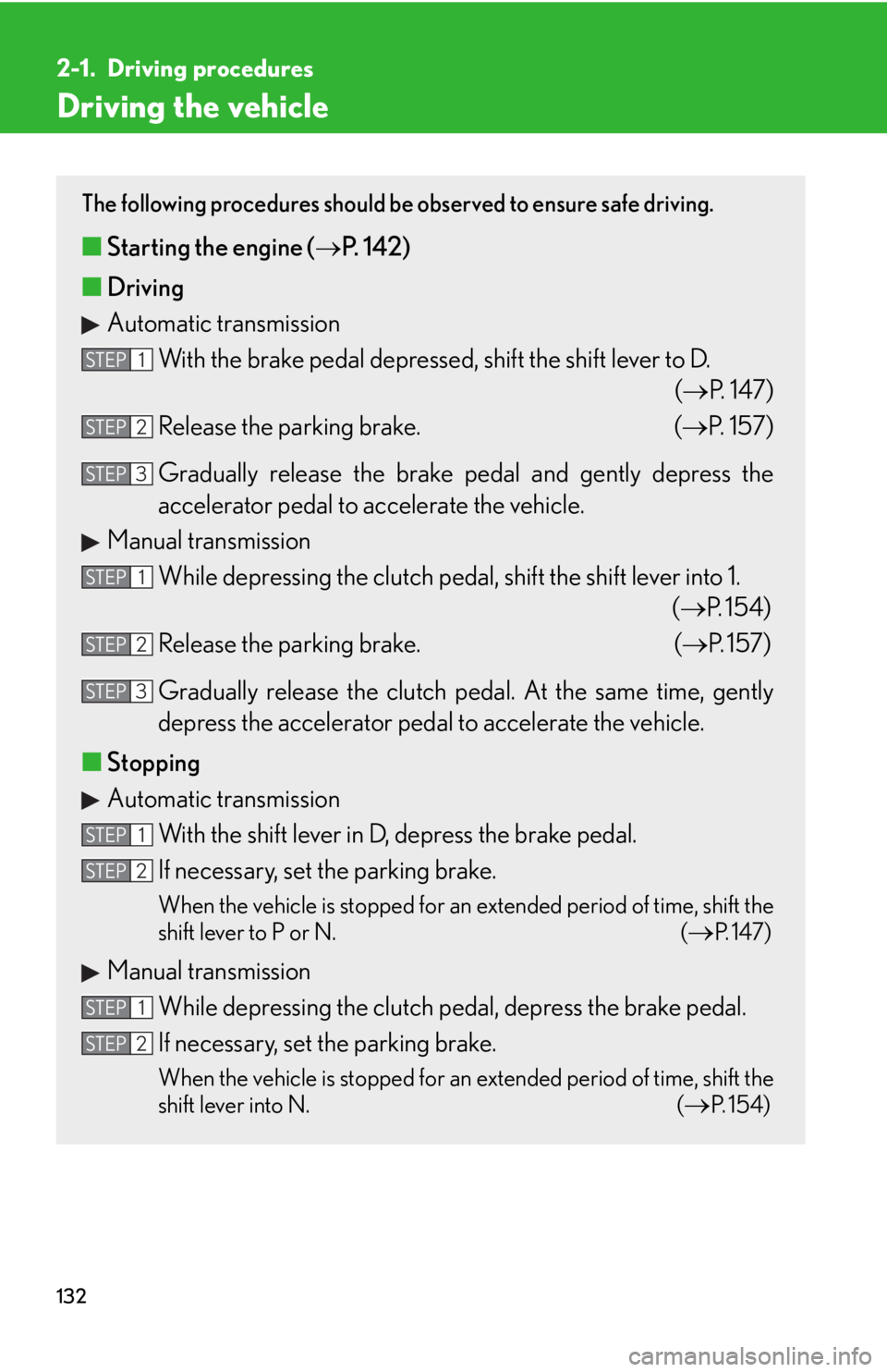 Lexus IS250C 2010 Do-It-Yourself Maintenance / LEXUS 2010 IS350C IS250C OWNERS MANUAL (OM53A24U) 132
2-1. Driving procedures
Driving the vehicle
The following procedures should be observed to ensure safe driving.
■Starting the engine ( P. 142)
■ Driving
Automatic transmission
With the bra Lexus IS250C 2010 Do-It-Yourself Maintenance / LEXUS 2010 IS350C IS250C OWNERS MANUAL (OM53A24U) 132
2-1. Driving procedures
Driving the vehicle
The following procedures should be observed to ensure safe driving.
■Starting the engine ( P. 142)
■ Driving
Automatic transmission
With the bra