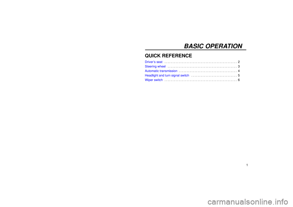 Lexus IS300 2002  Electrical Components / LEXUS 2002 IS300 WAGON OWNERS MANUAL (OM53423U) BASIC OPERATION
1
QUICK REFERENCE
Drivers seat2
. . . . . . . . . . . . . . . . . . . . . . . . . . . . . . . . . . . . .\
 . . . . . . . . . 
Steering wheel 3
. . . . . . . . . . . . . . . . . . . .