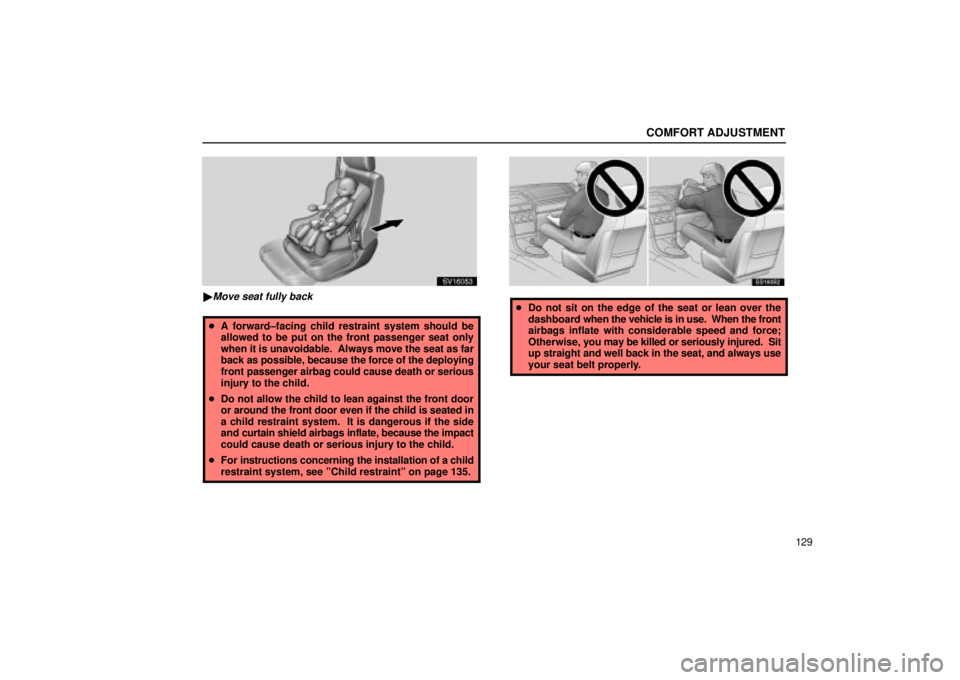 Lexus IS300 2002 Electrical Components / LEXUS 2002 IS300 WAGON OWNERS MANUAL (OM53423U) COMFORT ADJUSTMENT
129
SV16053
Move seat fully back
A forward±facing child restraint system should be
allowed to be put on the front passenger seat only
when it is unavoidable. Always move the sea Lexus IS300 2002 Electrical Components / LEXUS 2002 IS300 WAGON OWNERS MANUAL (OM53423U) COMFORT ADJUSTMENT
129
SV16053
Move seat fully back
A forward±facing child restraint system should be
allowed to be put on the front passenger seat only
when it is unavoidable. Always move the sea