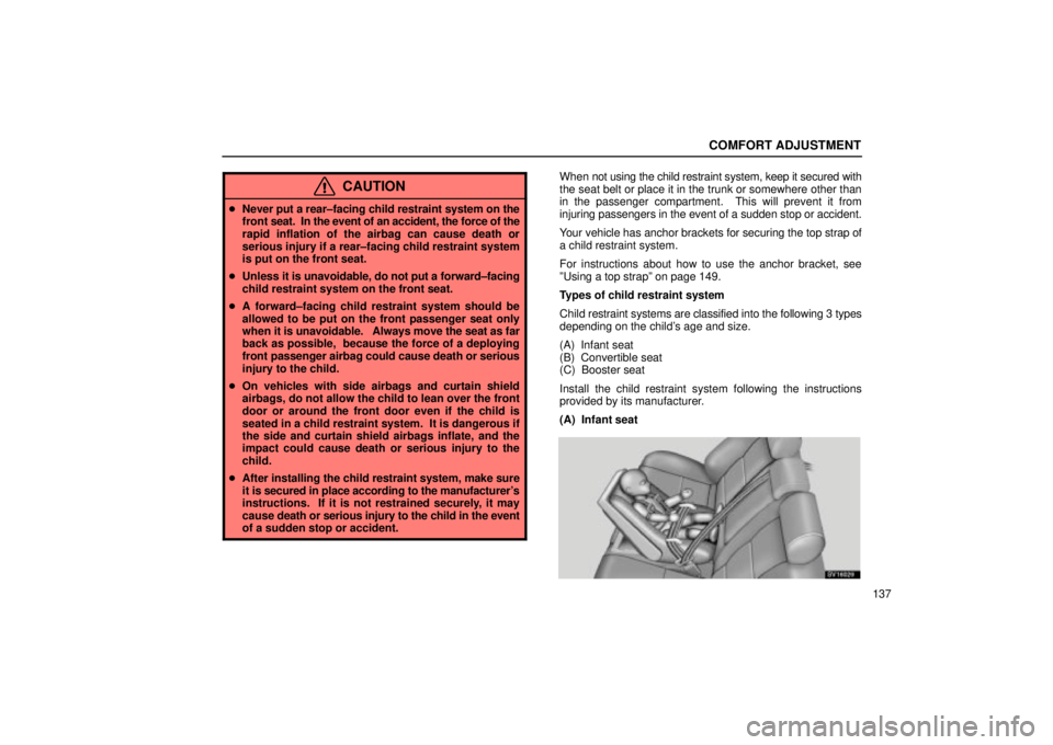 Lexus IS300 2002 Electrical Components / LEXUS 2002 IS300 WAGON OWNERS MANUAL (OM53423U) COMFORT ADJUSTMENT
137
CAUTION
Never put a rear±facing child restraint system on the
front seat. In the event of an accident, the force of the
rapid inflation of the airbag can cause death or
seri Lexus IS300 2002 Electrical Components / LEXUS 2002 IS300 WAGON OWNERS MANUAL (OM53423U) COMFORT ADJUSTMENT
137
CAUTION
Never put a rear±facing child restraint system on the
front seat. In the event of an accident, the force of the
rapid inflation of the airbag can cause death or
seri