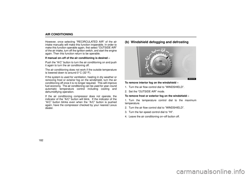 Lexus IS300 2002 Electrical Components / LEXUS 2002 IS300 WAGON OWNERS MANUAL (OM53423U) AIR CONDITIONING
182However, once selecting ºRECIRCULATED AIRº of the air
intake manually will make this function inoperable. In order to
make this function operable again, first select ºOUTSIDE AI Lexus IS300 2002 Electrical Components / LEXUS 2002 IS300 WAGON OWNERS MANUAL (OM53423U) AIR CONDITIONING
182However, once selecting ºRECIRCULATED AIRº of the air
intake manually will make this function inoperable. In order to
make this function operable again, first select ºOUTSIDE AI