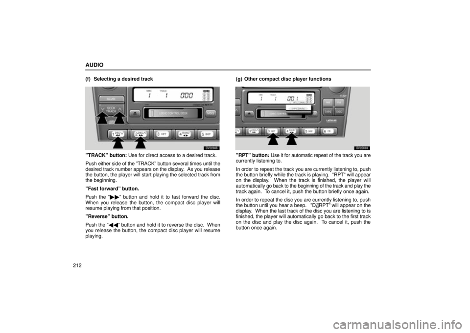 Lexus IS300 2002 Electrical Components / LEXUS 2002 IS300 WAGON OWNERS MANUAL (OM53423U) AUDIO
212(f) Selecting a desired track
SV22065
ºTRACKº button: Use for direct access to a desired track.
Push either side of the ºTRACKº button several times until the
desired track number appears Lexus IS300 2002 Electrical Components / LEXUS 2002 IS300 WAGON OWNERS MANUAL (OM53423U) AUDIO
212(f) Selecting a desired track
SV22065
ºTRACKº button: Use for direct access to a desired track.
Push either side of the ºTRACKº button several times until the
desired track number appears