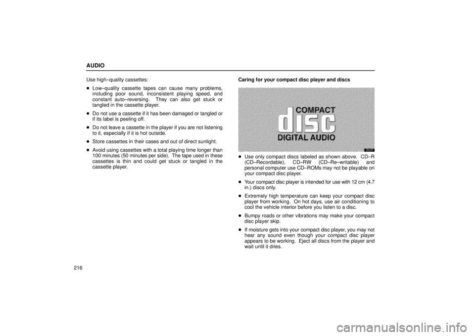 Lexus IS300 2002 Electrical Components / LEXUS 2002 IS300 WAGON OWNERS MANUAL (OM53423U) AUDIO
216Use high±quality cassettes:
Low±quality cassette tapes can cause many problems,
including poor sound, inconsistent playing speed, and
constant auto±reversing. They can also get stuck or Lexus IS300 2002 Electrical Components / LEXUS 2002 IS300 WAGON OWNERS MANUAL (OM53423U) AUDIO
216Use high±quality cassettes:
Low±quality cassette tapes can cause many problems,
including poor sound, inconsistent playing speed, and
constant auto±reversing. They can also get stuck or
