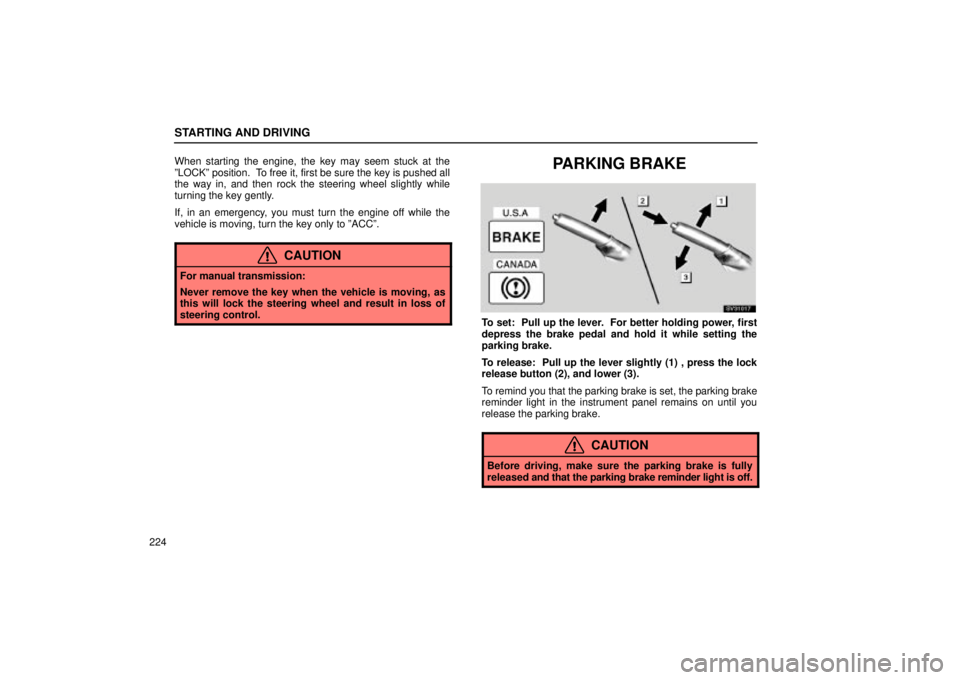 Lexus IS300 2002 Electrical Components / LEXUS 2002 IS300 WAGON OWNERS MANUAL (OM53423U) STARTING AND DRIVING
224When starting the engine, the key may seem stuck at the
ºLOCKº position. To free it, first be sure the key is pushed all
the way in, and then rock the steering wheel slightl Lexus IS300 2002 Electrical Components / LEXUS 2002 IS300 WAGON OWNERS MANUAL (OM53423U) STARTING AND DRIVING
224When starting the engine, the key may seem stuck at the
ºLOCKº position. To free it, first be sure the key is pushed all
the way in, and then rock the steering wheel slightl