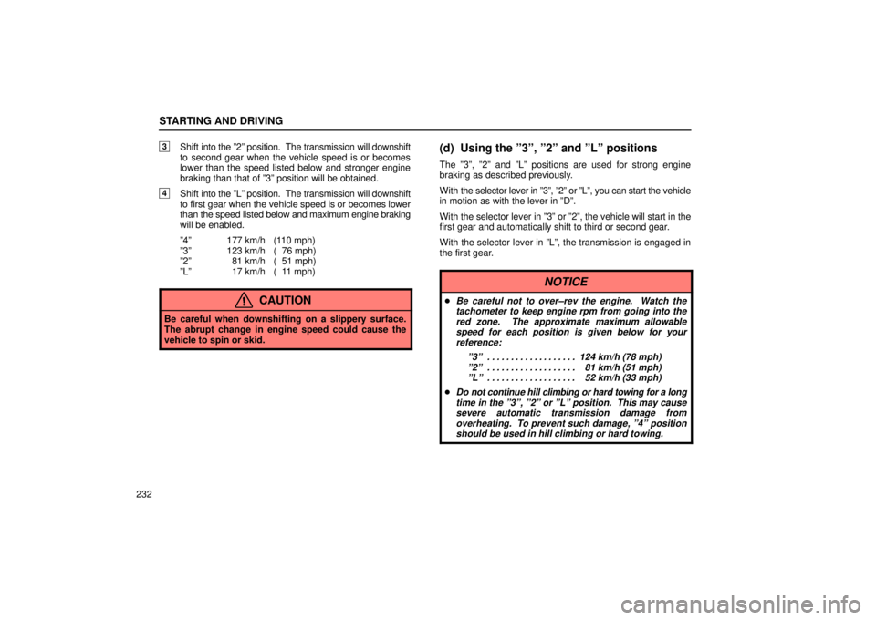 Lexus IS300 2002 Electrical Components / LEXUS 2002 IS300 WAGON OWNERS MANUAL (OM53423U) STARTING AND DRIVING
232
3Shift into the º2º position. The transmission will downshift
to second gear when the vehicle speed is or becomes
lower than the speed listed below and stronger engine
brak Lexus IS300 2002 Electrical Components / LEXUS 2002 IS300 WAGON OWNERS MANUAL (OM53423U) STARTING AND DRIVING
232
3Shift into the º2º position. The transmission will downshift
to second gear when the vehicle speed is or becomes
lower than the speed listed below and stronger engine
brak