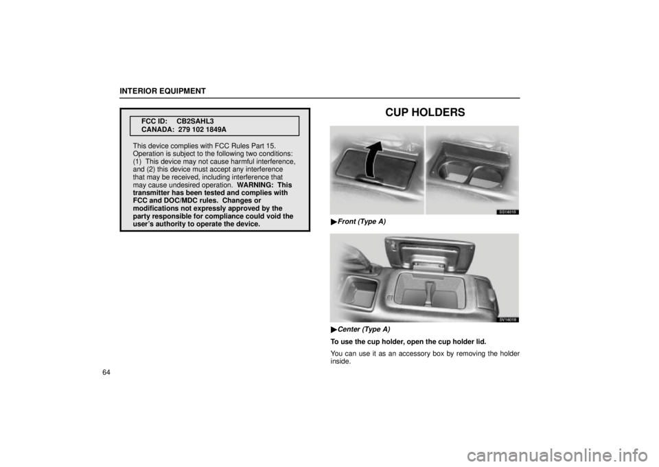 Lexus IS300 2002  Electrical Components / LEXUS 2002 IS300 WAGON OWNERS MANUAL (OM53423U) INTERIOR EQUIPMENT
64
FCC ID: CB2SAHL3
CANADA:  279 102 1849A
This device complies with FCC Rules Part 15.
Operation is subject to the following two conditions:
(1)  This device may not cause harmful 