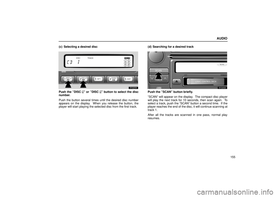 Lexus IS300 2002  Electrical Components / LEXUS 2002 IS300 SEDAN OWNERS MANUAL (OM9997X) AUDIO
155
(c) Selecting a desired disc
SV22034
Push the ºDISC º or ºDISC º button to select the disc
number.
Push the button several times until the desired disc number
appears on the display.  Wh