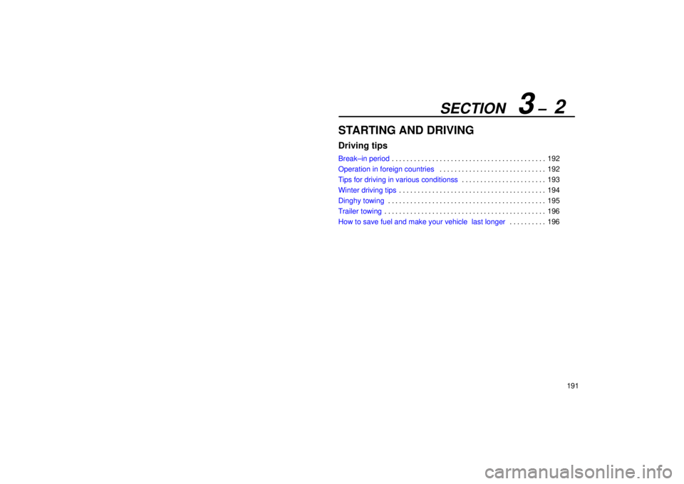 Lexus IS300 2002  Electrical Components / LEXUS 2002 IS300 SEDAN OWNERS MANUAL (OM9997X) SECTION   3 ±  2
191
STARTING AND DRIVING
Driving tips
Break±in period192
. . . . . . . . . . . . . . . . . . . . . . . . . . . . . . . . . . . . .\
 . . . . . 
Operation in foreign countries 192
. 
