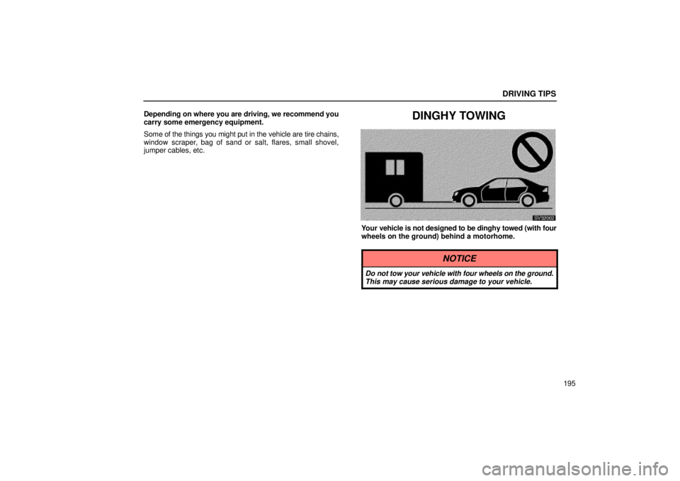 Lexus IS300 2002  Electrical Components / LEXUS 2002 IS300 SEDAN OWNERS MANUAL (OM9997X) DRIVING TIPS
195
Depending on where you are driving, we recommend you
carry some emergency equipment.
Some of 
the things you might put in the vehicle are tire chains,
window scraper, bag of sand or s