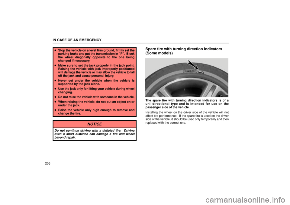 Lexus IS300 2002  Electrical Components / LEXUS 2002 IS300 SEDAN OWNERS MANUAL (OM9997X) IN CASE OF AN EMERGENCY
206
Stop  the vehicle on a level firm ground, firmly set the
parking  brake and put the transmission in ºPº.  Block
the wheel diagonally opposite to the one being
changed if