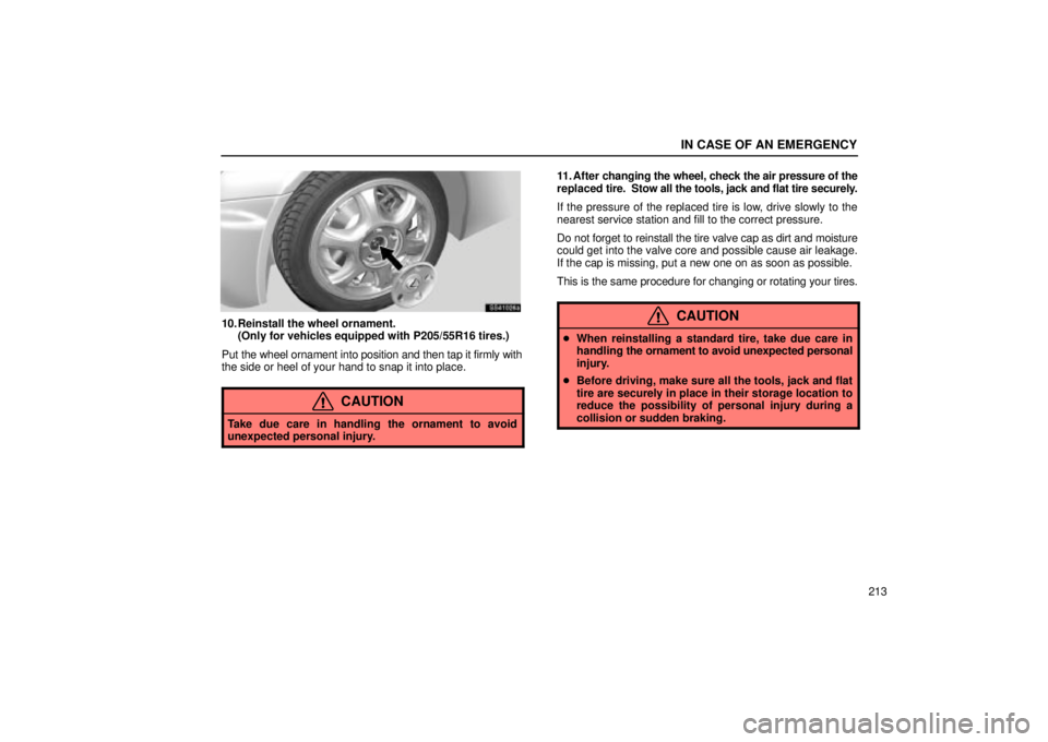 Lexus IS300 2002 Electrical Components / LEXUS 2002 IS300 SEDAN OWNERS MANUAL (OM9997X) IN CASE OF AN EMERGENCY
213
SS41026a
10. Reinstall the wheel ornament.(Only for vehicles equipped with P205/55R16 tires.)
Put the wheel ornament into position and then tap it firmly with
the side or h Lexus IS300 2002 Electrical Components / LEXUS 2002 IS300 SEDAN OWNERS MANUAL (OM9997X) IN CASE OF AN EMERGENCY
213
SS41026a
10. Reinstall the wheel ornament.(Only for vehicles equipped with P205/55R16 tires.)
Put the wheel ornament into position and then tap it firmly with
the side or h