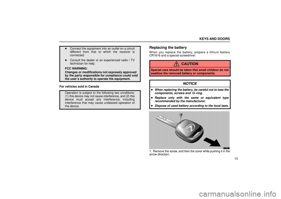 Lexus IS300 2002 Electrical Components / LEXUS 2002 IS300 SEDAN OWNERS MANUAL (OM9997X) KEYS AND DOORS
15
Connect the equipment into an outlet on a circuit
different from that to which the receiver is
connected.
Consult the dealer or an experienced radio / TV
technician for help.
FCC Lexus IS300 2002 Electrical Components / LEXUS 2002 IS300 SEDAN OWNERS MANUAL (OM9997X) KEYS AND DOORS
15
Connect the equipment into an outlet on a circuit
different from that to which the receiver is
connected.
Consult the dealer or an experienced radio / TV
technician for help.
FCC