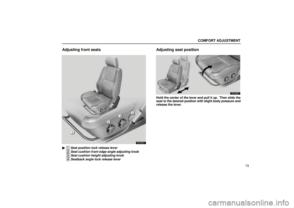 Lexus IS300 2002  Electrical Components / LEXUS 2002 IS300 SEDAN OWNERS MANUAL (OM9997X) COMFORT ADJUSTMENT
73
Adjusting front seats
SS16001
 1Seat position lock release lever
 2Seat cushion front edge angle adjusting knob
 3Seat cushion height adjusting knob
 4Seatback angle lock releas