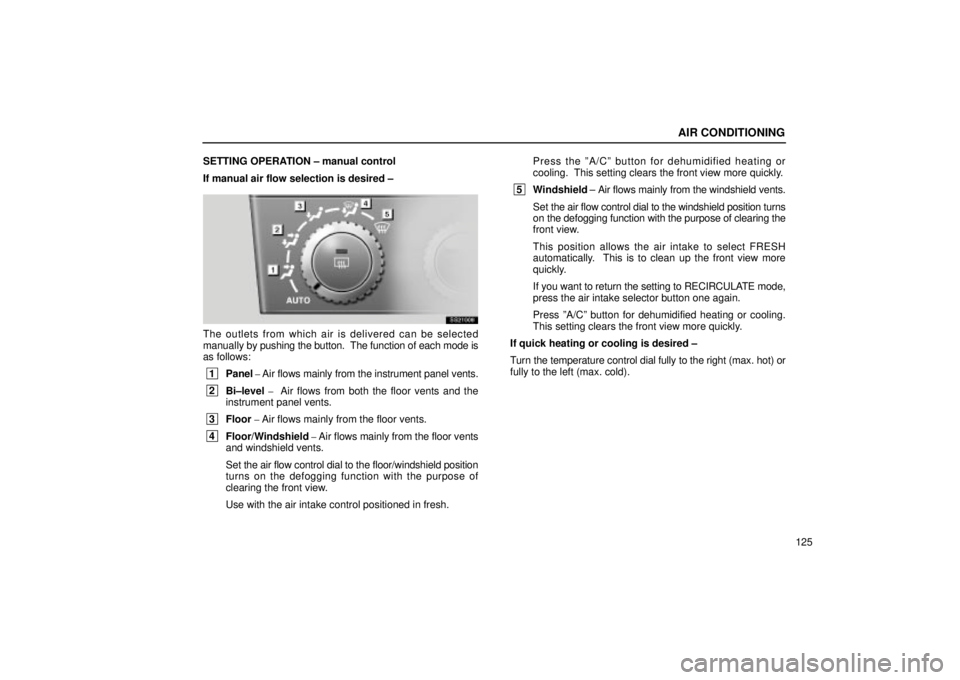 Lexus IS300 2001 Maintenance Schedule / LEXUS 2001 IS300 OWNERS MANUAL (OM53437) AIR CONDITIONING
125
SETTING OPERATION ± manual control
If manual air flow selection is desired ±
SS21008
The outlets from which air is delivered can be selected
manually by pushing the button. The Lexus IS300 2001 Maintenance Schedule / LEXUS 2001 IS300 OWNERS MANUAL (OM53437) AIR CONDITIONING
125
SETTING OPERATION ± manual control
If manual air flow selection is desired ±
SS21008
The outlets from which air is delivered can be selected
manually by pushing the button. The