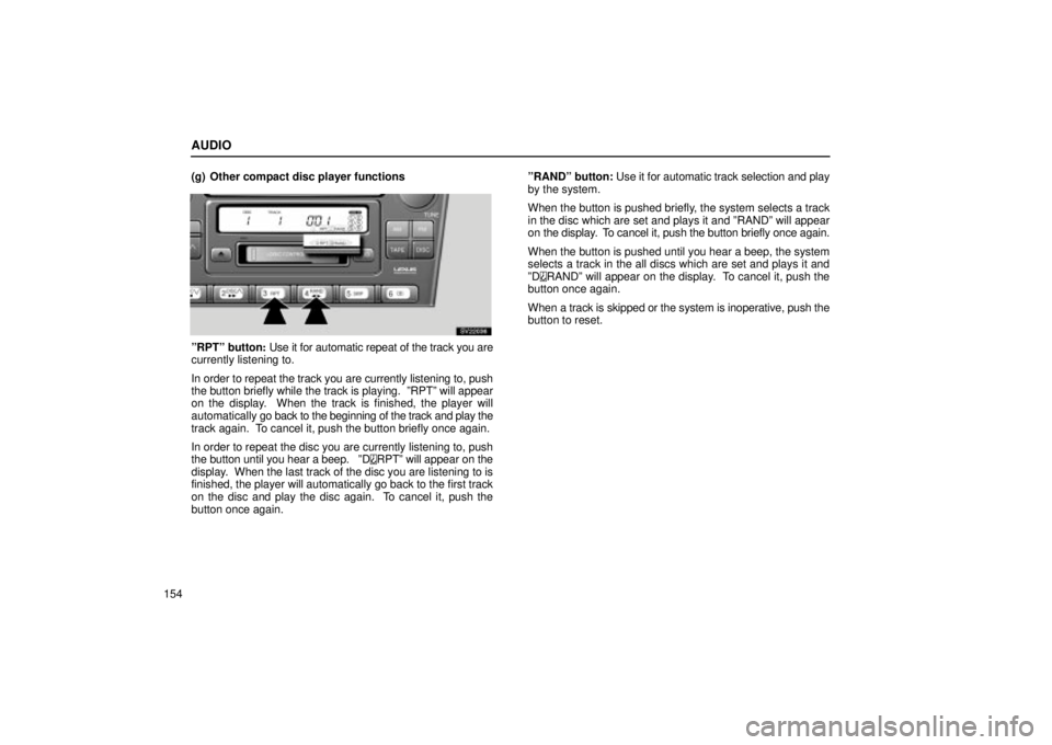 Lexus IS300 2001 Maintenance Schedule / LEXUS 2001 IS300 OWNERS MANUAL (OM53437) AUDIO
154(g) Other compact disc player functions
SV22036
ºRPTº button
: Use it for automatic repeat of the track you are
currently listening to.
In order to repeat the track you are currently listen Lexus IS300 2001 Maintenance Schedule / LEXUS 2001 IS300 OWNERS MANUAL (OM53437) AUDIO
154(g) Other compact disc player functions
SV22036
ºRPTº button
: Use it for automatic repeat of the track you are
currently listening to.
In order to repeat the track you are currently listen