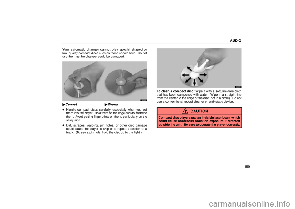 Lexus IS300 2001  Maintenance Schedule / LEXUS 2001 IS300 OWNERS MANUAL (OM53437) AUDIO
159
Your automatic changer cannot play special shaped or
low±quality compact discs such as those shown here.  Do not
use them as the changer could be damaged.
20L038
Correct Wrong

Handle co