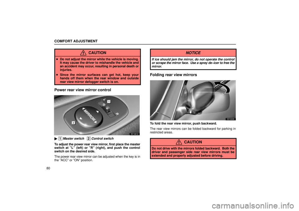 Lexus IS300 2001 Maintenance Schedule / LEXUS 2001 IS300 OWNERS MANUAL (OM53437) COMFORT ADJUSTMENT
80
CAUTION
Do not adjust the mirror while the vehicle is moving.
It may cause the driver to mishandle the vehicle and
an accident may occur, resulting in personal death or
injuries Lexus IS300 2001 Maintenance Schedule / LEXUS 2001 IS300 OWNERS MANUAL (OM53437) COMFORT ADJUSTMENT
80
CAUTION
Do not adjust the mirror while the vehicle is moving.
It may cause the driver to mishandle the vehicle and
an accident may occur, resulting in personal death or
injuries