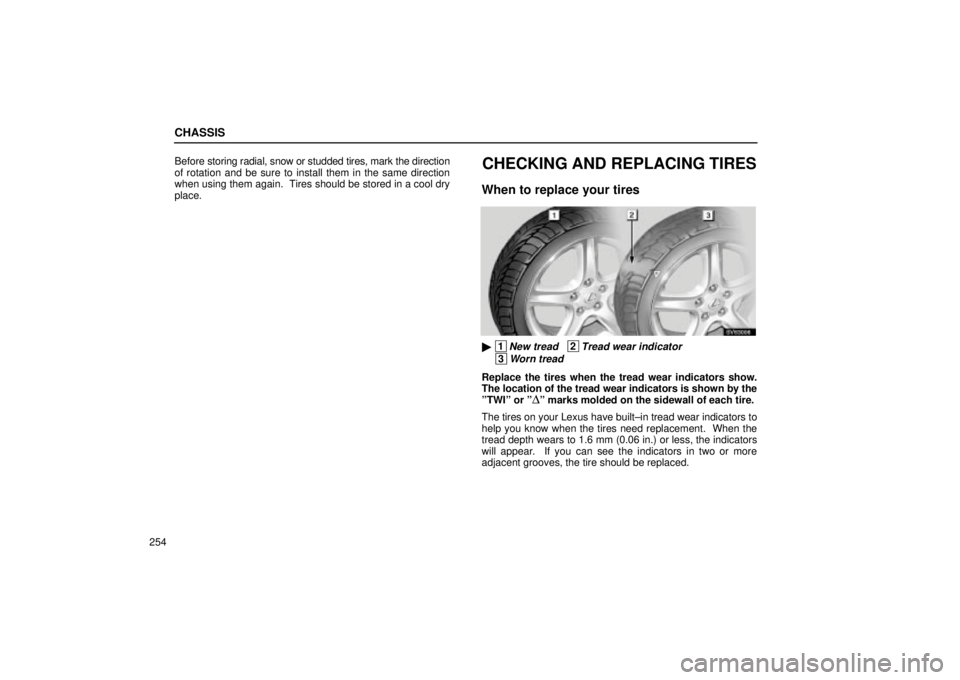 Lexus IS300 2001  Gauges, Meters And Service Reminder Indicators / LEXUS 2001 IS300 OWNERS MANUAL (OM53437) CHASSIS
254Before 
storing radial, snow or studded tires, mark the direction
of rotation and be sure to install them in the same direction
when using them again.  Tires should be stored in a cool dry

