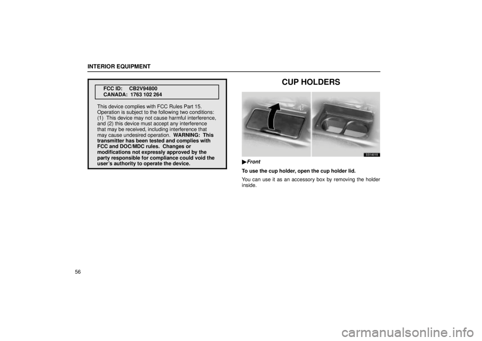 Lexus IS300 2001  Gauges, Meters And Service Reminder Indicators / LEXUS 2001 IS300 OWNERS MANUAL (OM53437) INTERIOR EQUIPMENT
56
FCC ID: CB2V94800
CANADA:  1763 102 264
This device complies with FCC Rules Part 15.
Operation is subject to the following two conditions:
(1)  This device may not cause harmful 