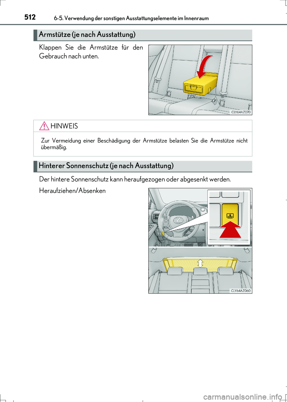 Lexus IS300h 2017  Betriebsanleitung (in German) 5126-5. Verwendung der sonstigen Ausstattungselemente im Innenraum
IS300h_EM(OM99K28M)
Klappen Sie die Armstütze für den
Gebrauch nach unten.
Der hintere Sonnenschutz kann heraufgezogen oder abgesen