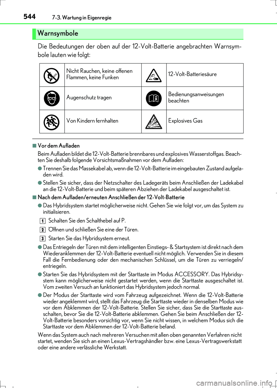 Lexus IS300h 2017  Betriebsanleitung (in German) 5447-3. Wartung in Eigenregie
IS300h_EM(OM99K28M)
Die Bedeutungen der oben auf der 12-Volt-Batterie angebrachten Warnsym-
bole lauten wie folgt:
■Vor dem Aufladen
Beim Aufladen bildet die 12-Volt-Ba