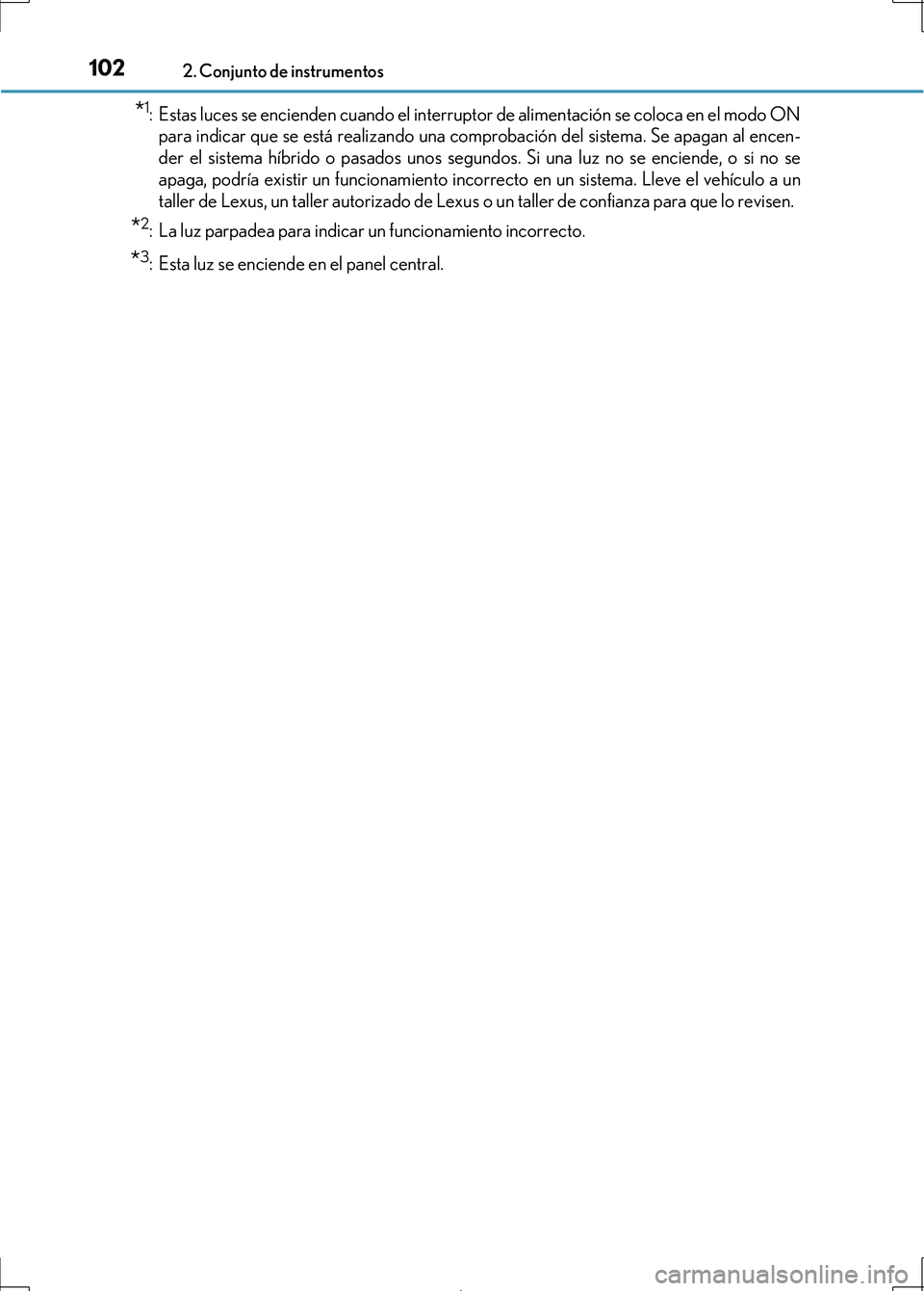 Lexus IS300h 2017  Manual del propietario (in Spanish) 1022. Conjunto de instrumentos
IS300h_ES(OM53D92S)
*1: Estas luces se encienden cuando el interruptor de alimentación se coloca en el modo ONpara indicar que se está realizando una comprobación del
