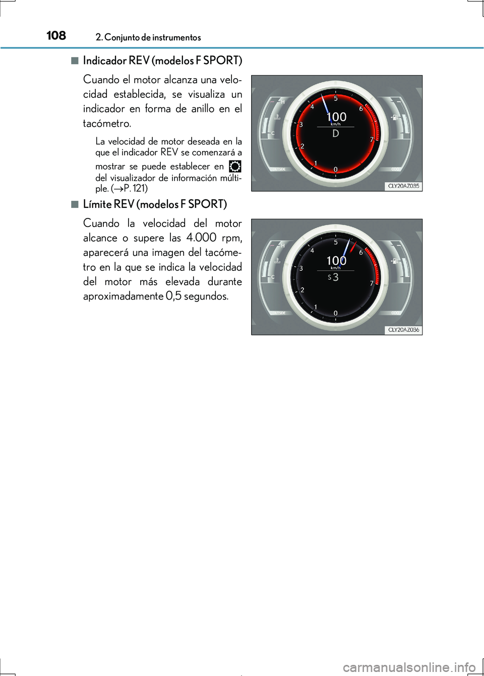 Lexus IS300h 2017  Manual del propietario (in Spanish) 1082. Conjunto de instrumentos
IS300h_ES(OM53D92S)■
Indicador REV (modelos F SPORT)
Cuando el motor alcanza una velo-
cidad establecida, se visualiza un
indicador en forma de anillo en el
tacómetro